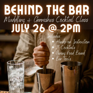 "Behind the Bar" Muddling & Garnishes Cocktail Class - Saturday, July 26th