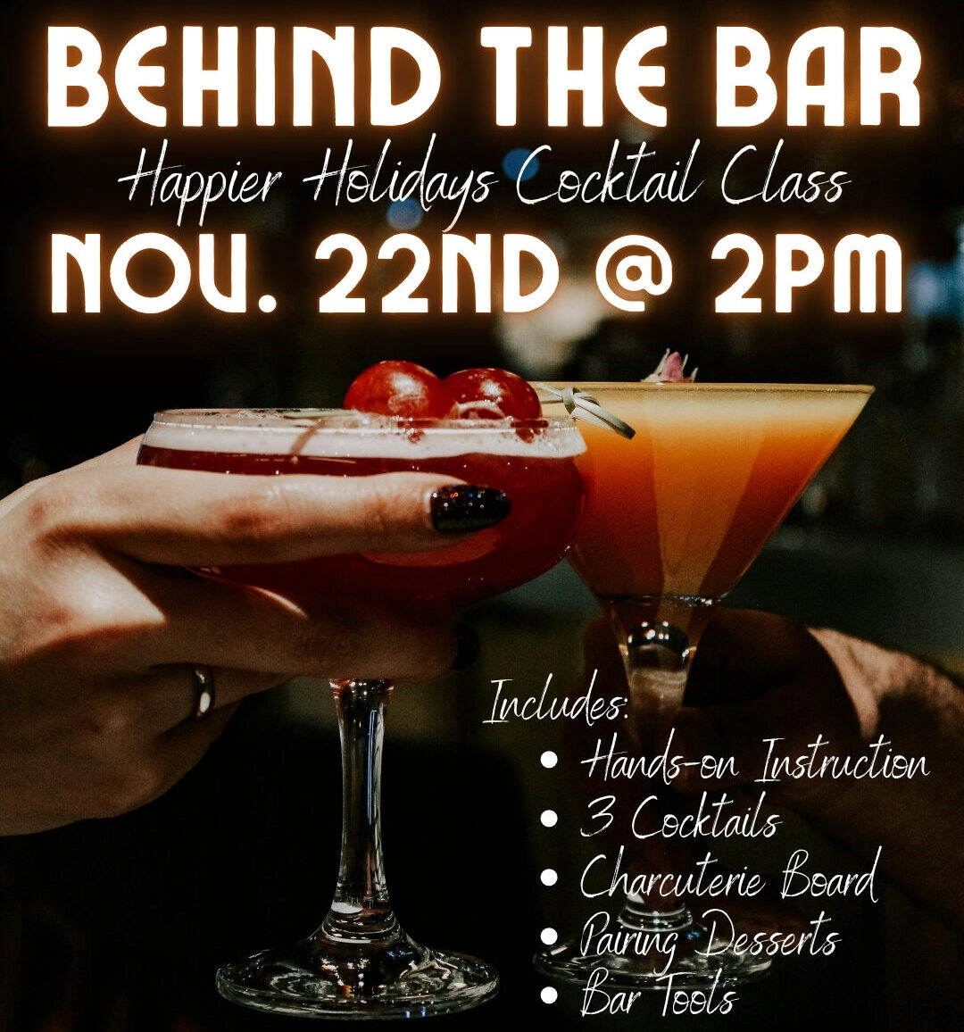 “Behind the Bar” Happier Holidays Cocktail Class – Saturday, November 22nd
