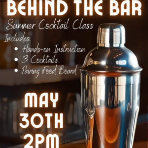 "Behind the Bar" Summer Cocktail Class - Saturday, May 30th
